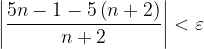 \dpi{120} \left | \frac{5n-1-5\left ( n+2 \right )}{n+2} \right |<\varepsilon